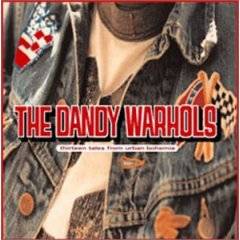 The Dandy Warhols : Thirteen Tales from Urban Bohemia